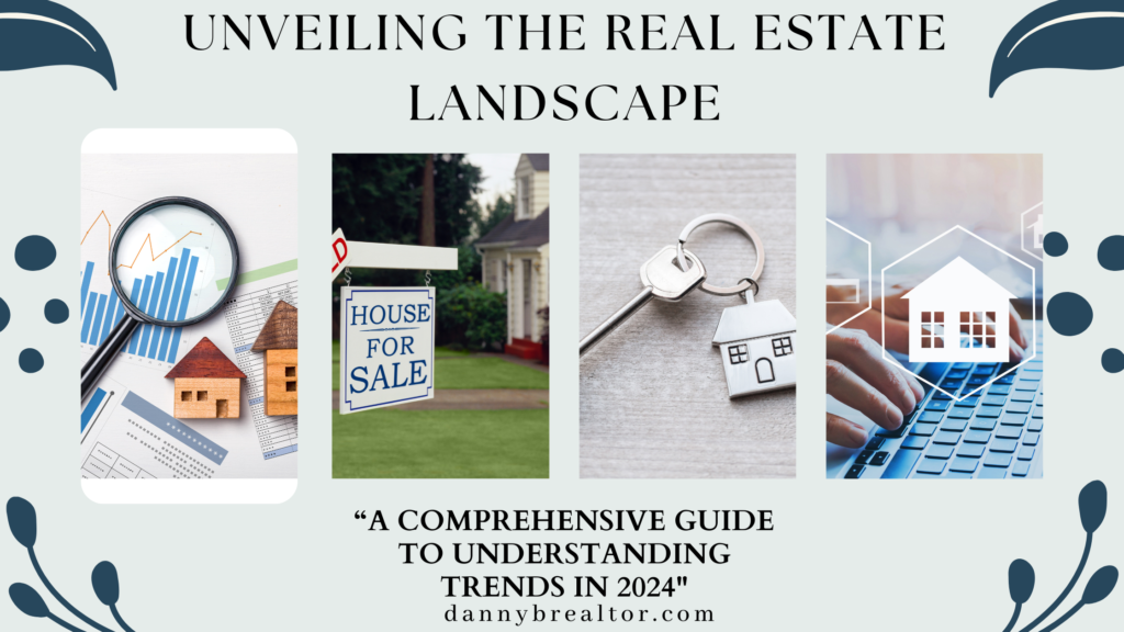 Unveiling the Real Estate Landscape: A Comprehensive Guide to Understanding Trends in 2024